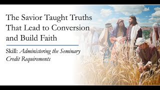 The Savior Taught Truths That Lead to Conversion and Build Faith