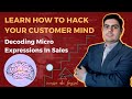 Learn How To Hack Your Customer Mind | Decoding Micro Expressions To Increase Sales