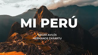 Video thumbnail of "Mi Perú - Óscar Avilés/Los Zañartu (Tengo el orgullo de ser peruano)"