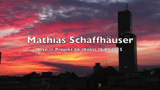 Mathias Schaffhäuser - Live at Projekt 66, Köln_26.08.2015