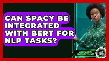 Can spaCy Be Integrated With BERT For NLP Tasks? - AI and Machine Learning Explained