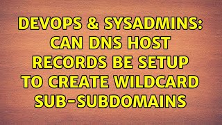 DevOps & SysAdmins: Can DNS host records be setup to create wildcard sub-subdomains Net Worth