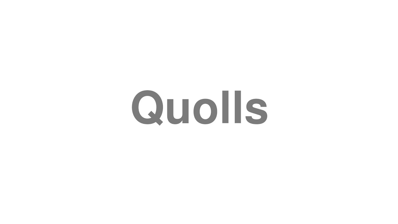 How to Pronounce "Quolls"