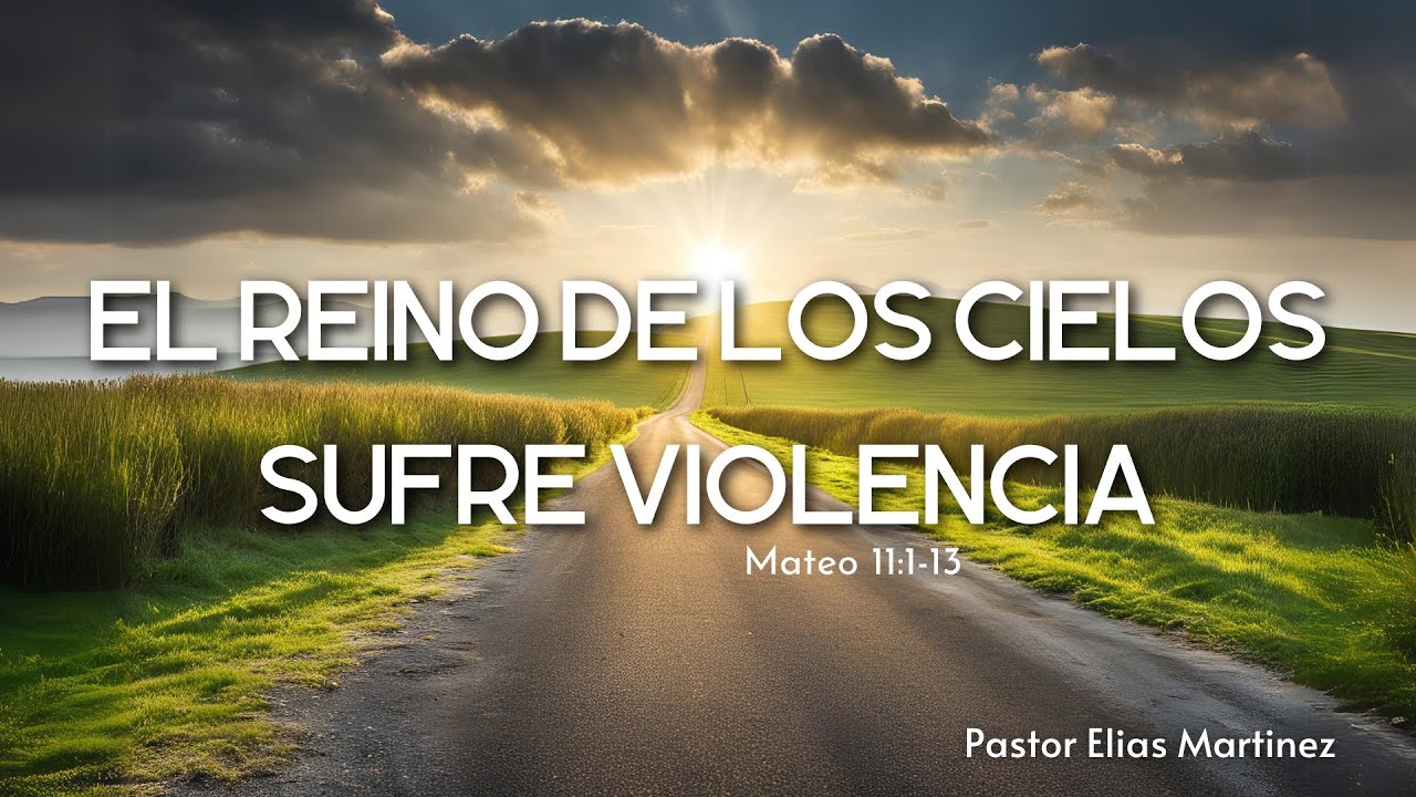 El Reino De Los Cielos Sufre Violencia El Reino de los Cielos Sufre Violencia | Pastor Elías Martínez - YouTube