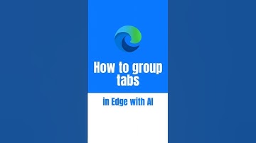 How to group tabs in Microsoft Edge with AI