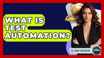 What Is Test Automation? - All About Capitalism
