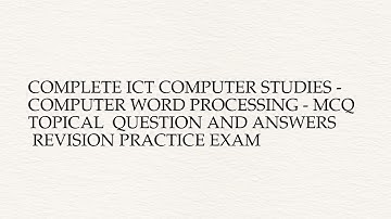 Complete ICT COMPUTER STUDIES - COMPUTER WORD PROCESSING - MCQ  Topical  Question And Answers ...