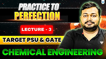 Practice to Perfection | Lecture 3 | Target PSU & GATE | Chemical Engineering | Ankur Bansal