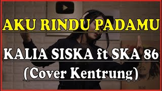 Karaoke AKU RINDU PADAMU - KALIA SISKA ft SKA 86 (Cover Kentrung)