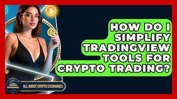 How Do I Simplify TradingView Tools For Crypto Trading? - All About Crypto Exchanges