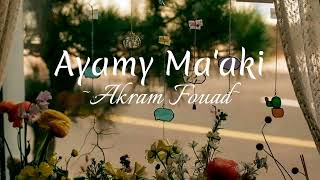 Ayamy Ma'aki~Akram Fouad~Lirik-Terjemahan~