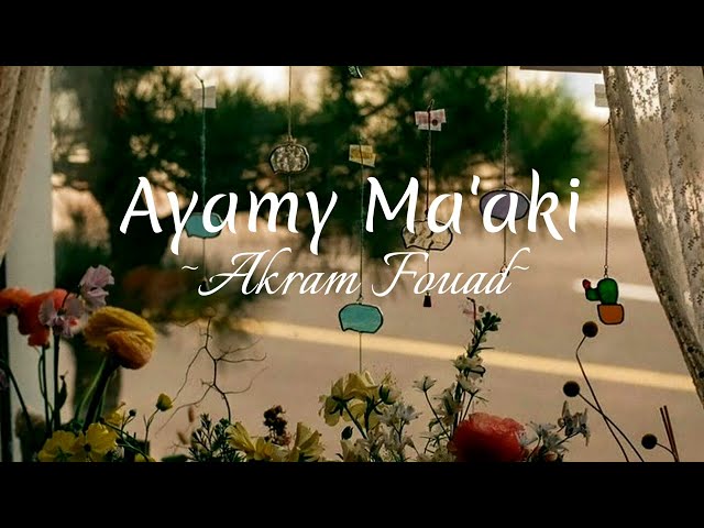 Ayamy Ma'aki~Akram Fouad~Lirik-Terjemahan~ class=