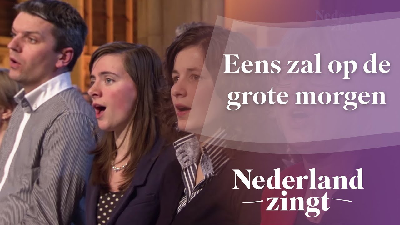 Eens zal op de grote morgen - Nederland Zingt - YouTube