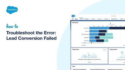 Troubleshoot the Error: Lead Conversion Failed | Salesforce Platform