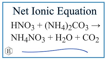 How to Write the Net Ionic Equation for HNO3 + (NH4)2CO3 = NH4NO3 + H2O + CO2