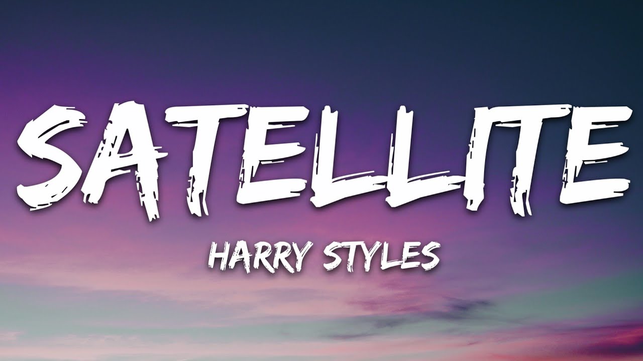 Harry Styles - Satellite (Lyrics) Harry Styles - Satellite (Lyrics)
