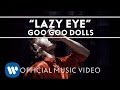 Video thumbnail for Goo Goo Dolls - "Lazy Eye" [Official Video]