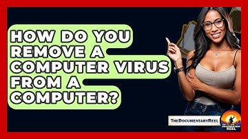 How Do You Remove A Computer Virus From A Computer? - The Documentary Reel