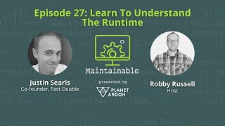 Justin Searls: Learn To Understand The Runtime