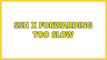 SSH X forwarding too slow