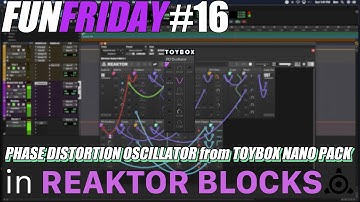 Fun Friday #16: PHASE DISTORTION OSCILLATOR from TOYBOX NANO PACK in REAKTOR BLOCKS