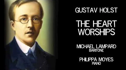 Gustav Holst: The Heart Worships