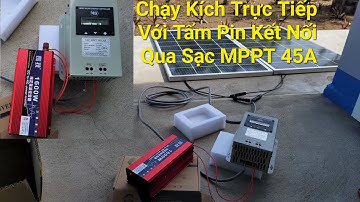 Giới Thiệu: Sạc MPPT 45A Và Hướng Dẫn Cài Đặt - Chạy Trực Tiếp Kích Điện Sin Chuẩn Giá Rẻ