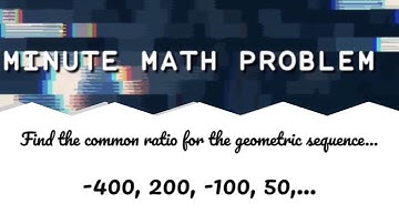 Minute Math Video - Finding the Common Ratio in a Geometric Sequence | Math Help