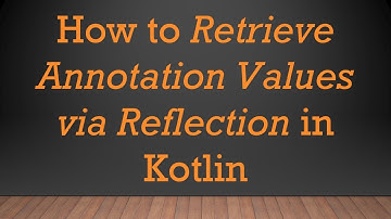 How to Retrieve Annotation Values via Reflection in Kotlin