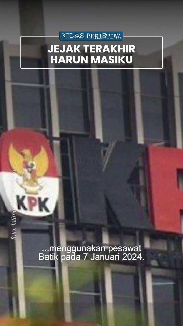 Kilas Peristiwa: Jejak Terakhir Harun Masiku sebelum Kabur \u0026 Buronan KPK, Terdeteksi di Indonesia