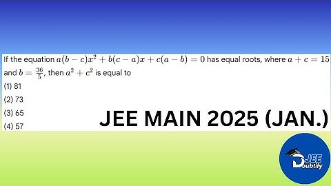 If the equation a(b−c)x² + b(c−a)x + c(a−b) = 0 has equal roots, where a + c = 15...| Doubtify JEE