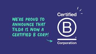 We are now B Corp Certified at Tilda!