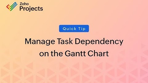 Quick Tip - Add and Manage Task Dependency on the Gantt Chart