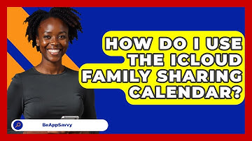 How Do I Use The ICloud Family Sharing Calendar? - Be App Savvy