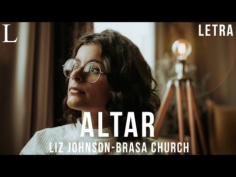 Altar - Liz Johnson, Brasa Church Letra