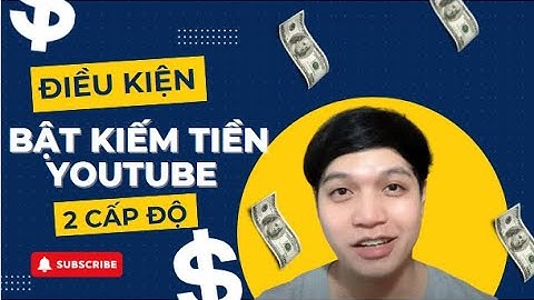 Điều kiện bật kiếm tiền YouTube 2025 (2 cấp độ) | Vì sao kênh bạn chưa được duyệt?