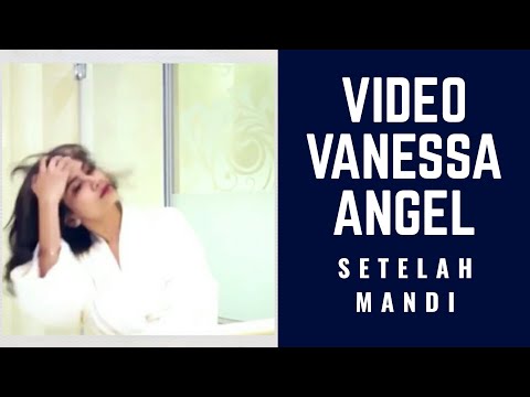 VIDEO VANESSA ANGEL SETELAH MANDI