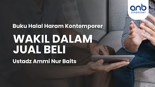 Wakil dalam Jual Beli | Ustadz Ammi Nur Baits, S.T., B.A.