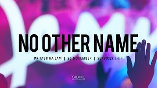 No Other Name - Pr Tabitha Lam // 25 November 2018