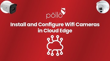Install and Configure Pollo Wi-Fi Cameras on Cloud Edge App