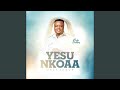 Yesu Nkoaa Only Jesus Yesu Nkoaa Only Jesus