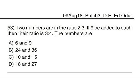 Two numbers are in the ratio 2:3. If 9 be added to each  then their ratio is 3:4. The numbers are