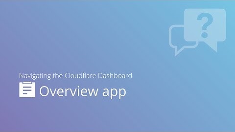 Navigating the Cloudflare Dashboard: Overview App