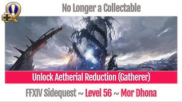 FFXIV Unlock Aetherial Reduction Gatherer Level 56 - No Longer a Collectable - Heavensward