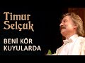 Timur Selçuk - Beni Kör Kuyularda (Official Audio)