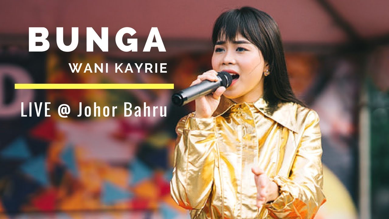 Wani Kayrie - BUNGA (LIVE) @ Johor Bahru - YouTube