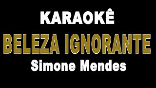 Beleza Ignorante - Simone Mendes (Karaokê Version)