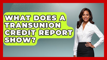 What Does A TransUnion Credit Report Show? - Your Bankruptcy Advisors