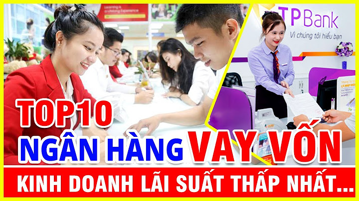 Vay kinh doanh ngân hàng nào lãi suất thấp năm 2024