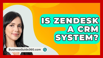 Is Zendesk A CRM System? - BusinessGuide360.com
